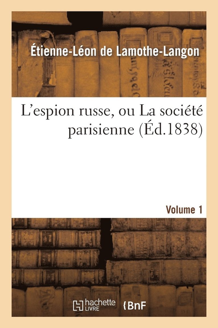 L'Espion Russe, Ou La Socit Parisienne. Volume 1 1