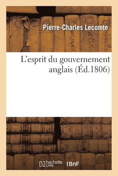 bokomslag L'Esprit Du Gouvernement Anglais, Ou Son Systme Politique Et Celui Des Puissances de l'Europe