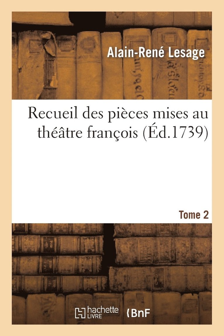 Recueil Des Pices Mises Au Thtre Franois. T. 2 1