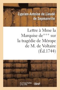 bokomslag Lettre  Mme La Mise De*** Sur La Tragdie de Mrope de M. de Voltaire
