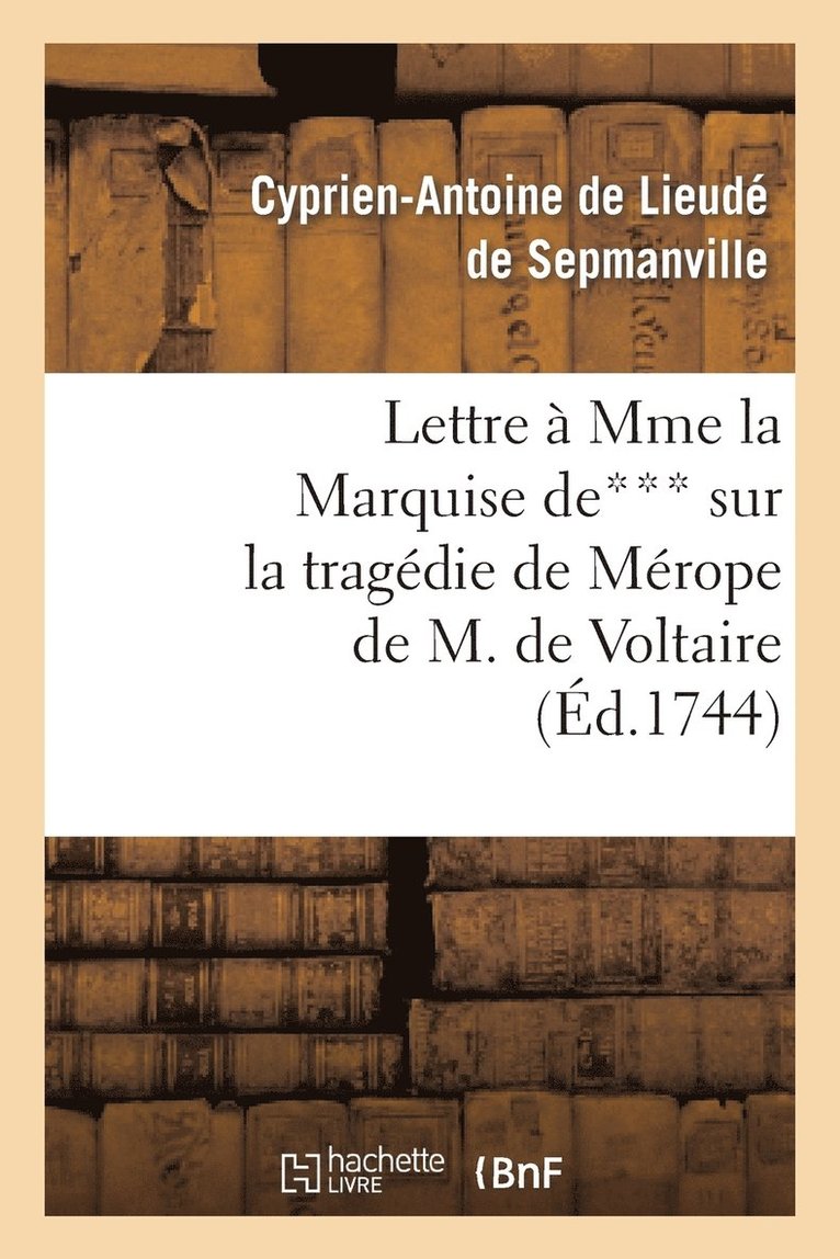 Lettre  Mme La Mise De*** Sur La Tragdie de Mrope de M. de Voltaire 1