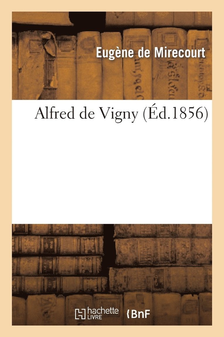 Eugène de Mirecourt, DE MIRECOURT-E, Eugène De Mirecourt - Alfred de Vigny, Häftad