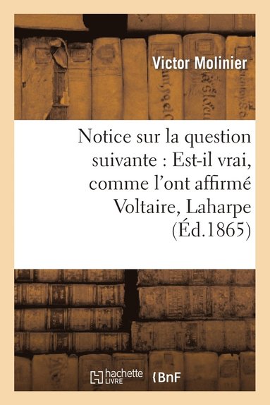 bokomslag Notice Sur La Question Suivante: Est-Il Vrai, Comme l'Ont Affirm Voltaire, Laharpe Et Sismondi