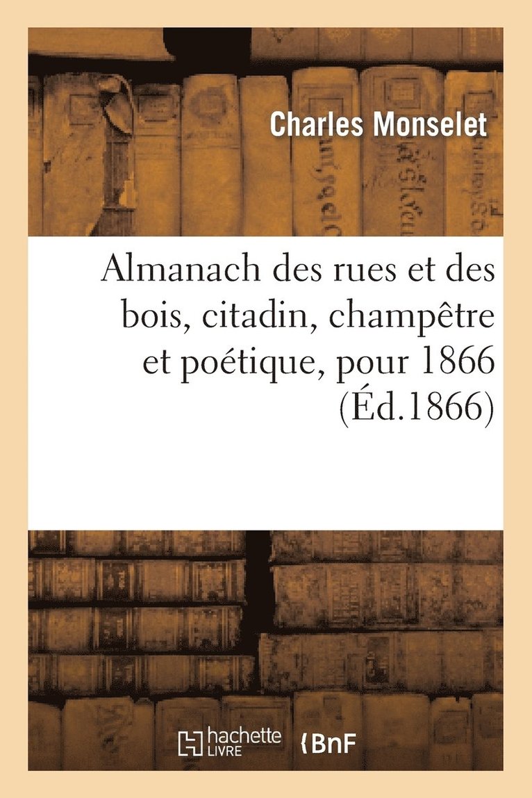 Charles Monselet, Victor Hugo, MONSELET-C - Almanach Des Rues Et Des Bois, Citadin, Champêtre Et Poétique, Pour 1866, Häftad