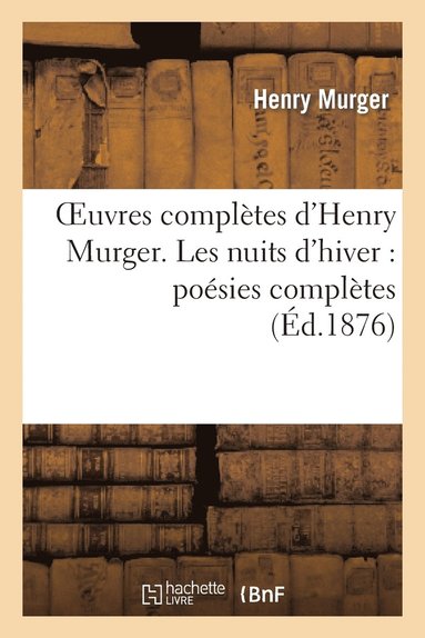 bokomslag Oeuvres Compltes d'Henry Murger. Les Nuits d'Hiver: Posies Compltes