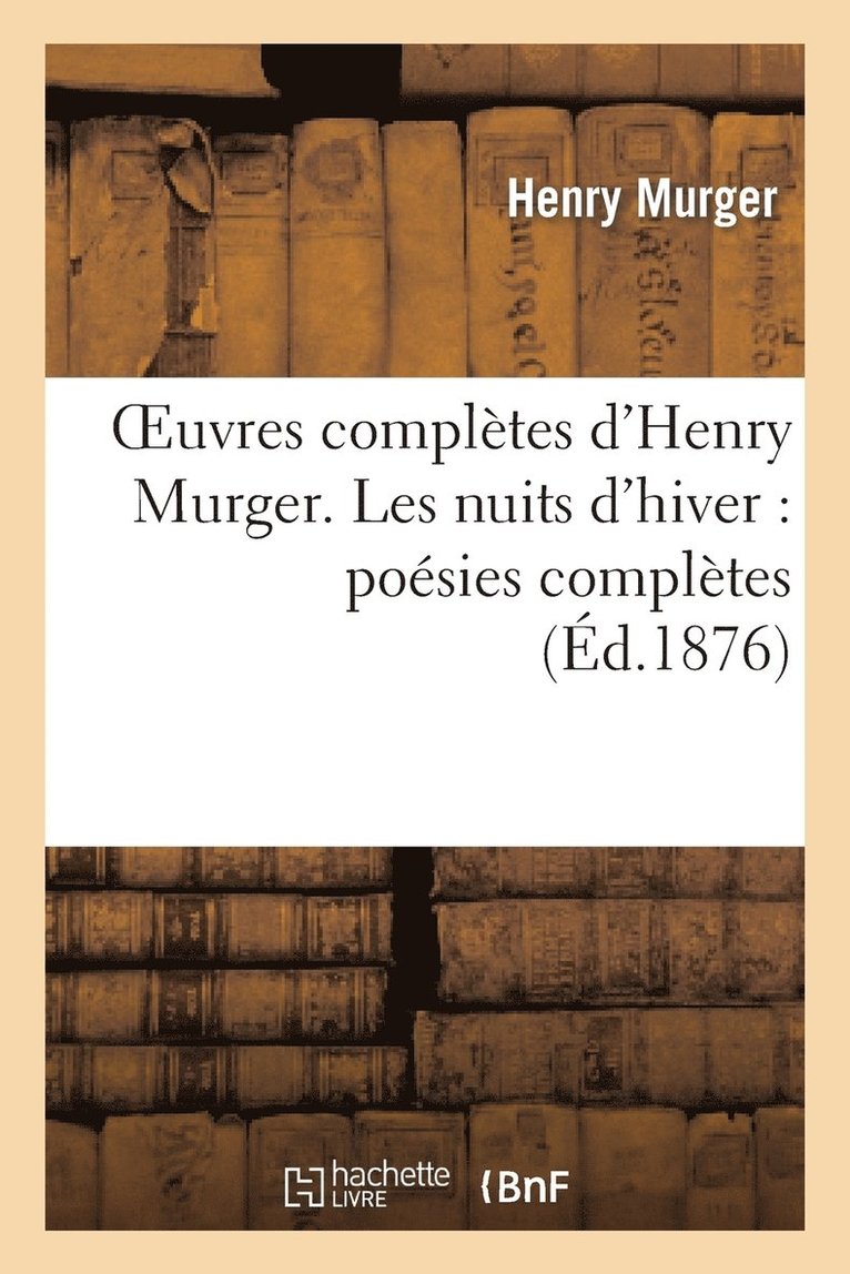 Henry Murger, MURGER-H - Oeuvres Complètes d'Henry Murger. Les Nuits d'Hiver: Poésies Complètes, Häftad