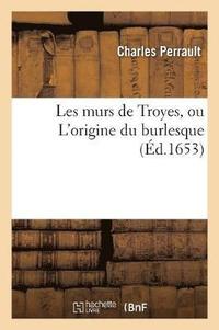 bokomslag Les Murs de Troyes, Ou l'Origine Du Burlesque