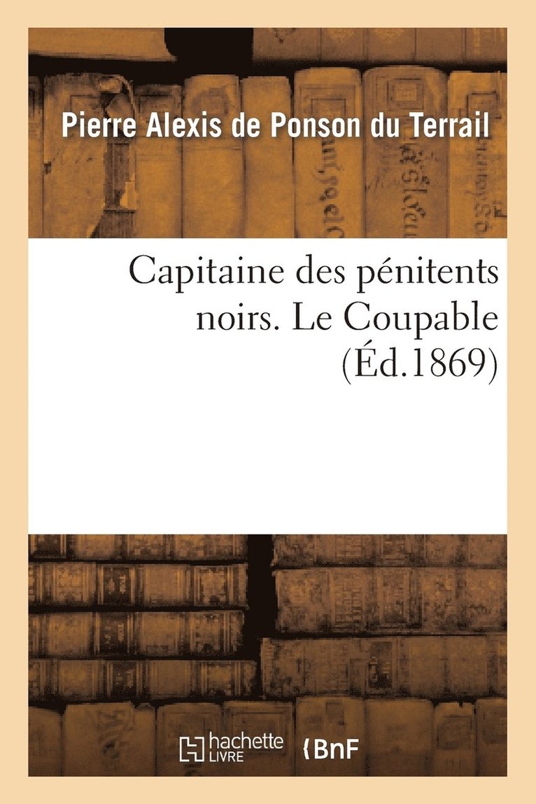 Capitaine Des Pnitents Noirs. Le Coupable 1