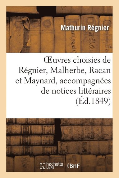 bokomslag Oeuvres Choisies de Rgnier, Malherbe, Racan Et Maynard, Accompagnes de Notices Littraires