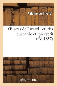 bokomslag Oeuvres de Rivarol: tudes Sur Sa Vie Et Son Esprit