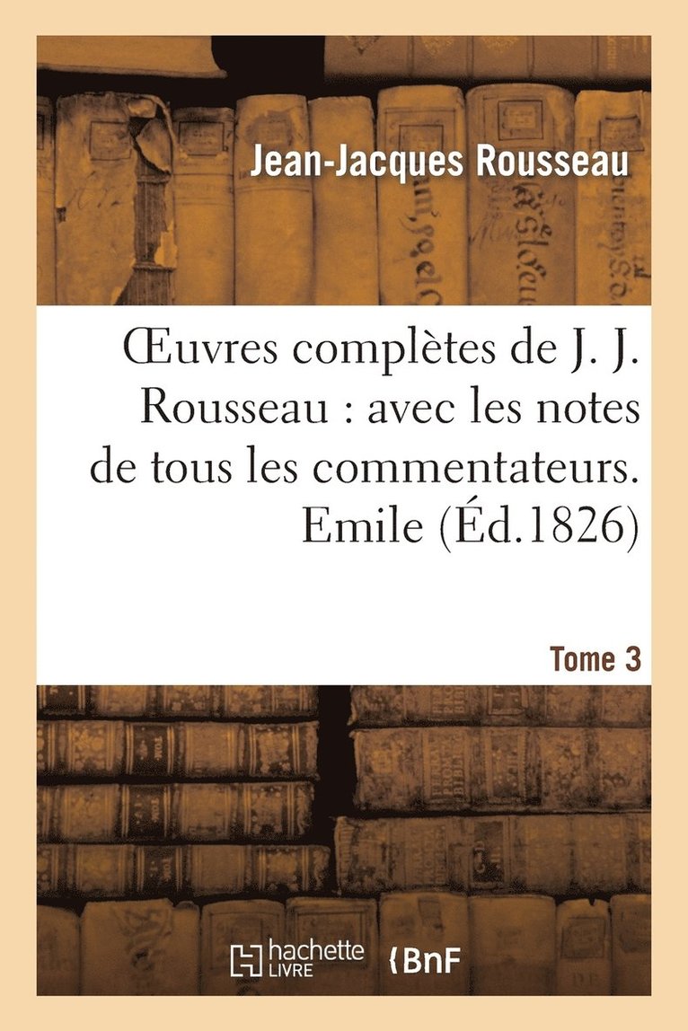 Oeuvres Complètes de J. J. Rousseau. T. 3 Emile T1 1