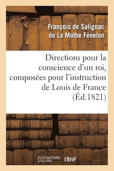 bokomslag Directions pour la conscience d'un roi, composes pour l'instruction de Louis de France (d.1821)