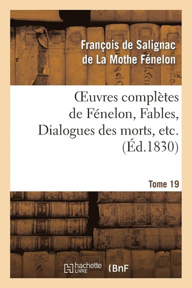 bokomslag Oeuvres Complètes de Fénelon, Tome 19 Fables, Dialogues Des Morts, Etc.