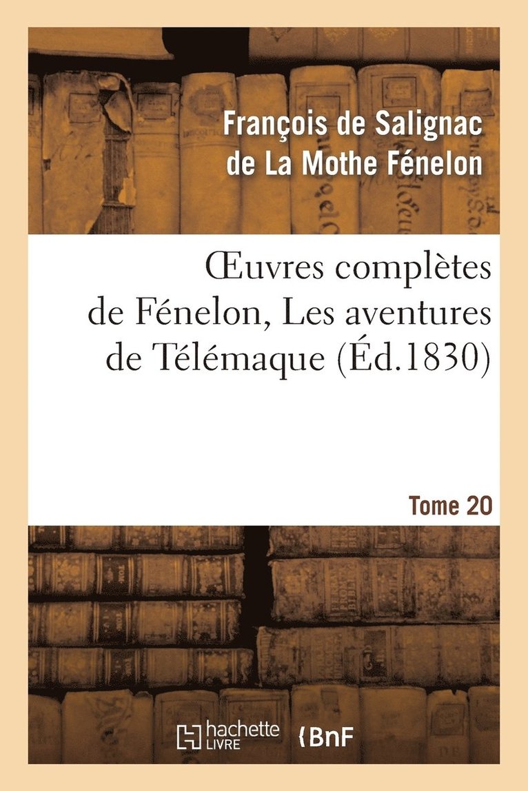 François de Fénelon, DE LA MOTHE FENELON-F - Oeuvres Complètes de Fénelon, Tome 20 Les Aventures de Télémaque, Häftad