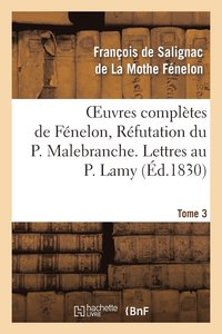 bokomslag Oeuvres Compltes de Fnelon, Tome 3 Rfutation Du P. Malebranche. Lettres Au P. Lamy