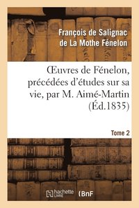 bokomslag Oeuvres de Fnelon, Prcdes d'tudes Sur Sa Vie, Par M. Aim-Martin. Tome 2