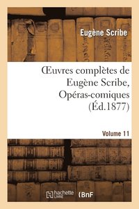 bokomslag Oeuvres Compltes de Eugne Scribe, Opras-Comiques. Sr. 4, Vol. 11