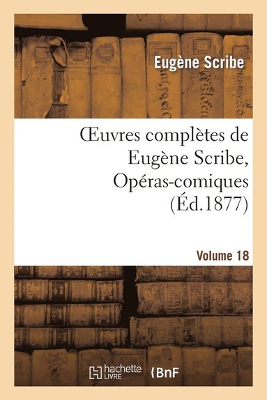 bokomslag Oeuvres Compltes de Eugne Scribe, Opras-Comiques. Sr. 4, Vol. 18