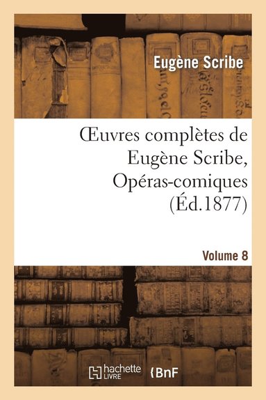 bokomslag Oeuvres Compltes de Eugne Scribe, Opras-Comiques. Sr. 4, Vol. 8