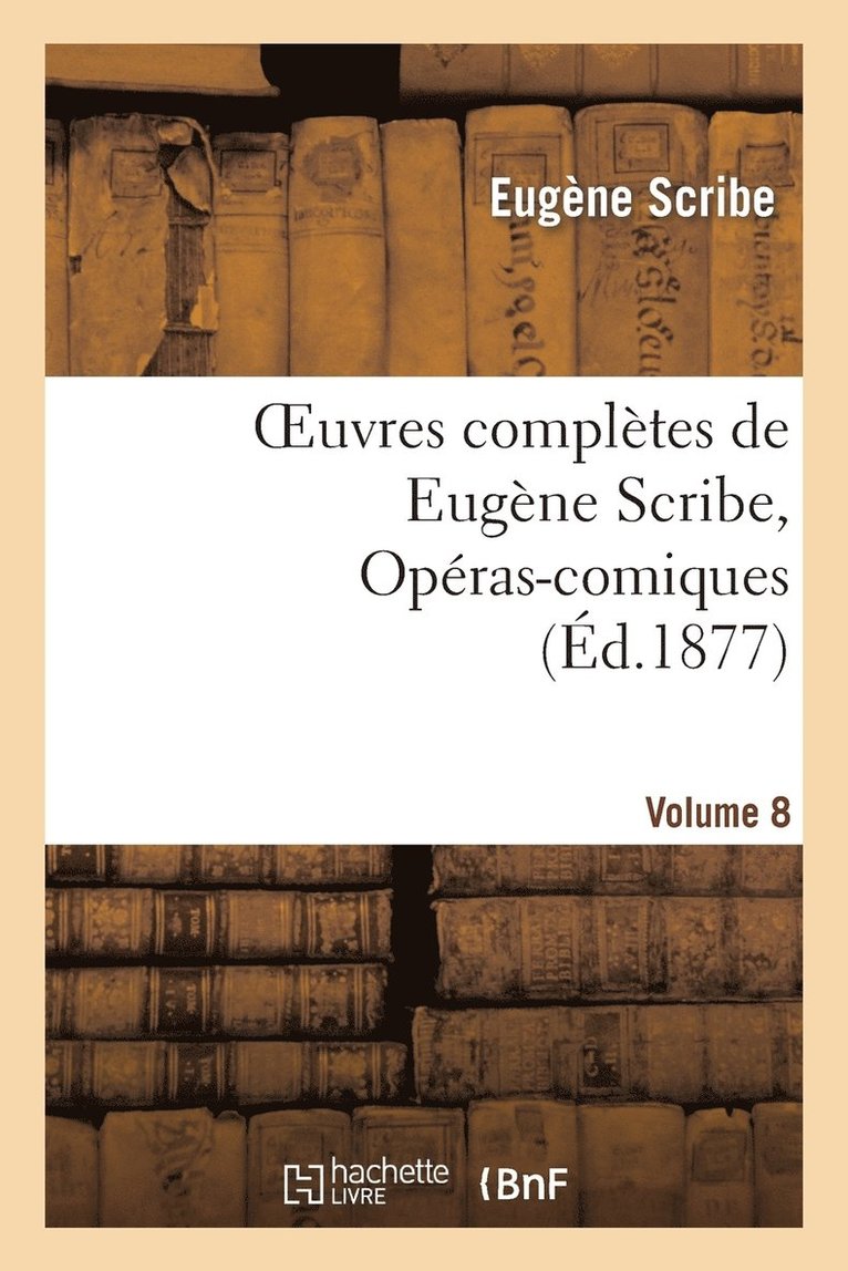 Oeuvres Compltes de Eugne Scribe, Opras-Comiques. Sr. 4, Vol. 8 1