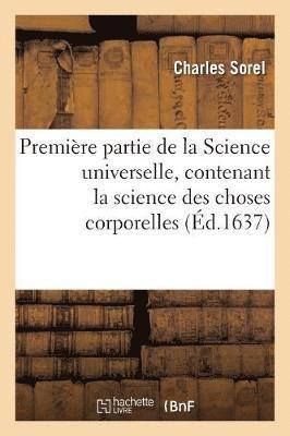 Première Partie de la Science Universelle, Contenant La Science Des Choses Corporelles