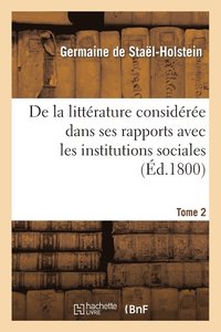 bokomslag de la Littrature Considre Dans Ses Rapports Avec Les Institutions Sociales. Tome 2