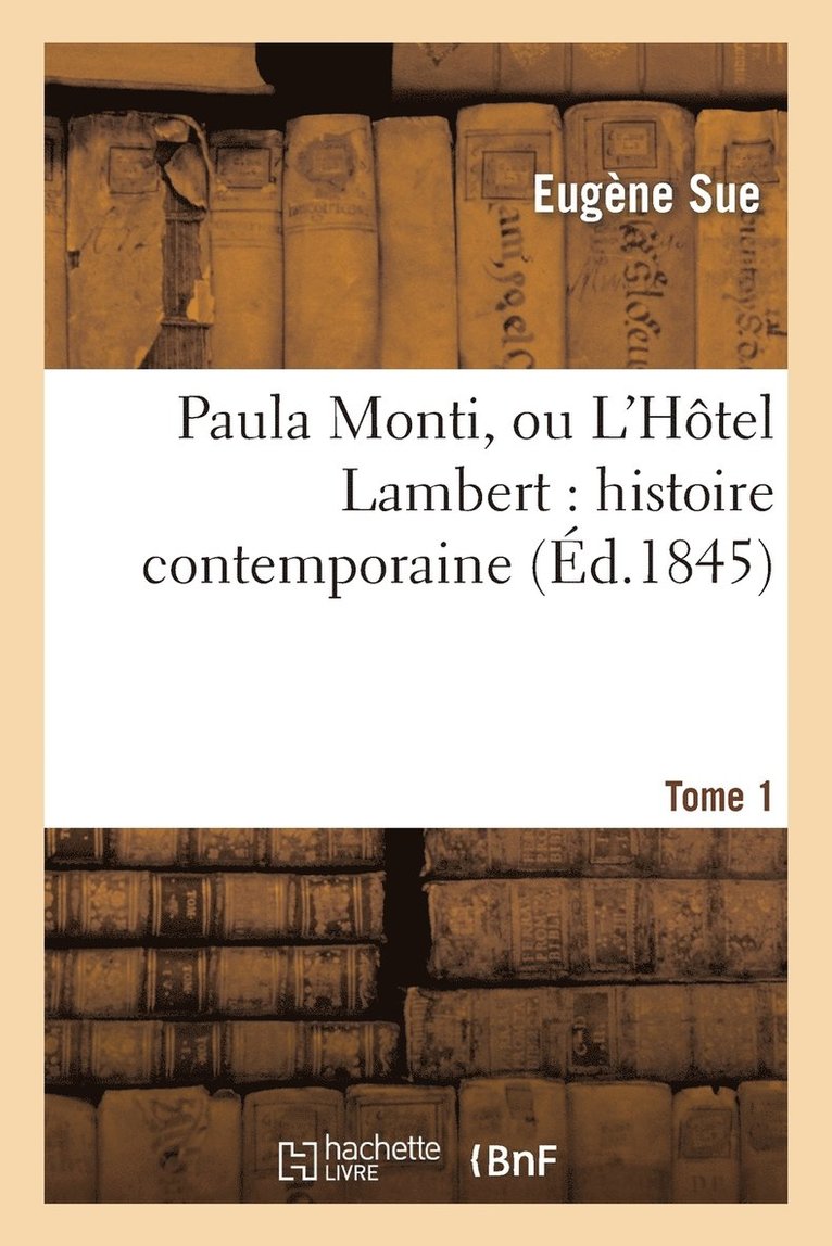 Paula Monti, Ou l'Htel Lambert: Histoire Contemporaine. T. 1 1