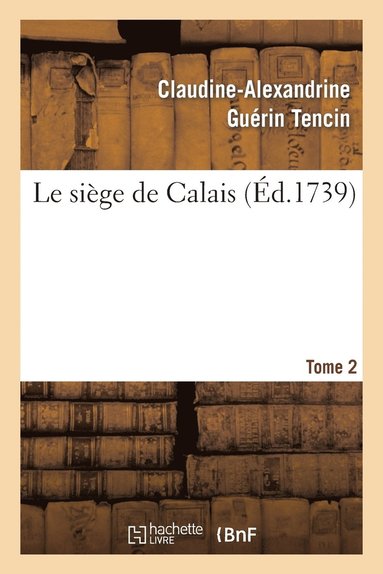 bokomslag Le Siége de Calais. T. 2