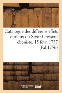 bokomslag Catalogue Des Diffrens Effets Curieux Du Sieur Cressent bniste Des Palais