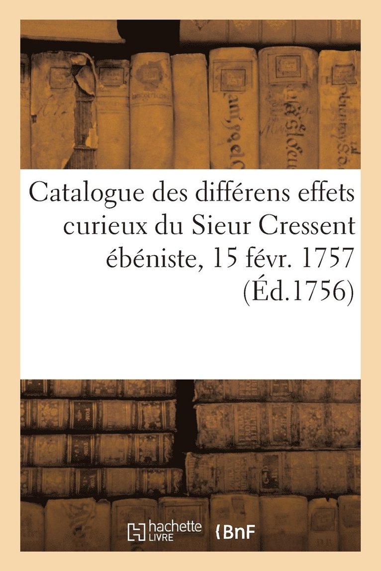 Sans Auteur, SANS AUTEUR - Catalogue Des Différens Effets Curieux Du Sieur Cressent Ébéniste Des Palais, Häftad