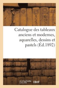 bokomslag Catalogue Des Tableaux Anciens Et Modernes, Aquarelles, Dessins Et Pastels