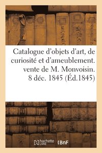 bokomslag Catalogue d'Objets d'Art, de Curiosite Et d'Ameublement. Vente de M. Monvoisin. 8 Dec. 1845