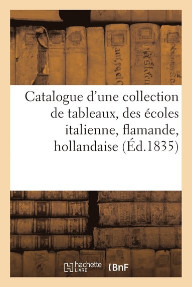 bokomslag Catalogue d'Une Collection de Tableaux Des coles Italienne, Flamande, Hollandaise