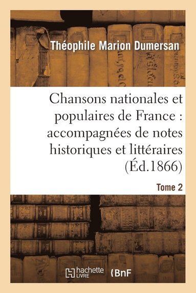 bokomslag Chansons Nationales Et Populaires de France: Accompagnes de Notes Historiques Et Littraires. T2