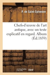 bokomslag Chefs-d'Oeuvre de l'Art Antique, Avec Un Texte Explicatif En Regard. Album