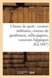 bokomslag Choses de Sport: Courses Militaires, Courses de Gentlemen, Rallie-Papiers, Concours Hippiques