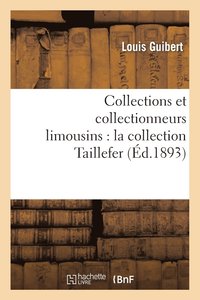 bokomslag Collections Et Collectionneurs Limousins: La Collection Taillefer