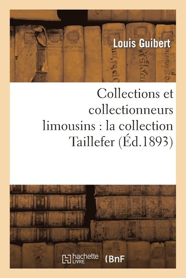 bokomslag Collections Et Collectionneurs Limousins: La Collection Taillefer