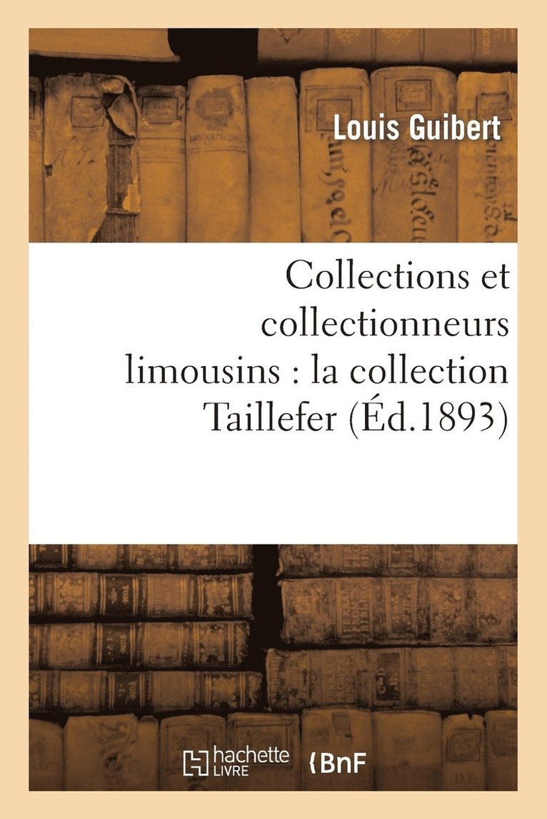 Collections Et Collectionneurs Limousins: La Collection Taillefer 1