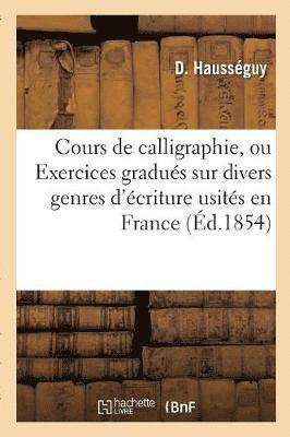 bokomslag Cours de Calligraphie, Ou Exercices Gradués Sur Divers Genres d'Écriture Usités En France