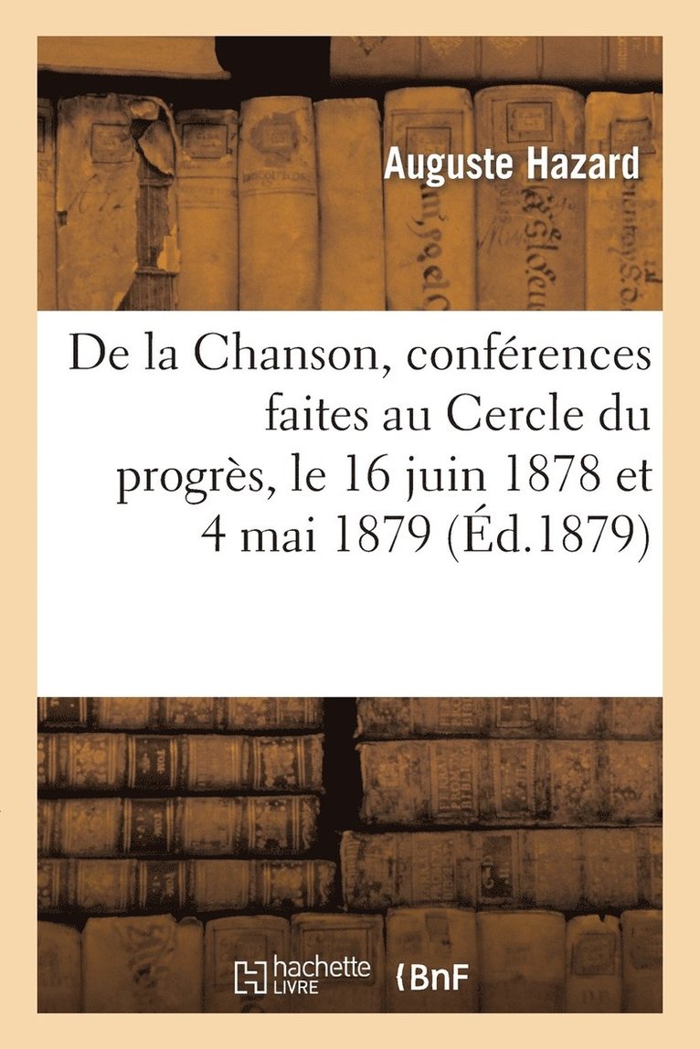 De la Chanson, confrences faites au Cercle du progrs, le 16 juin 1878 et 4 mai 1879 1