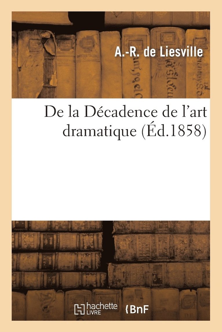 de la Dcadence de l'Art Dramatique 1