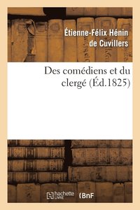 bokomslag Des Comediens Et Du Clerge Suivi de Reflexions Sur Le Mandement de Monseigneur