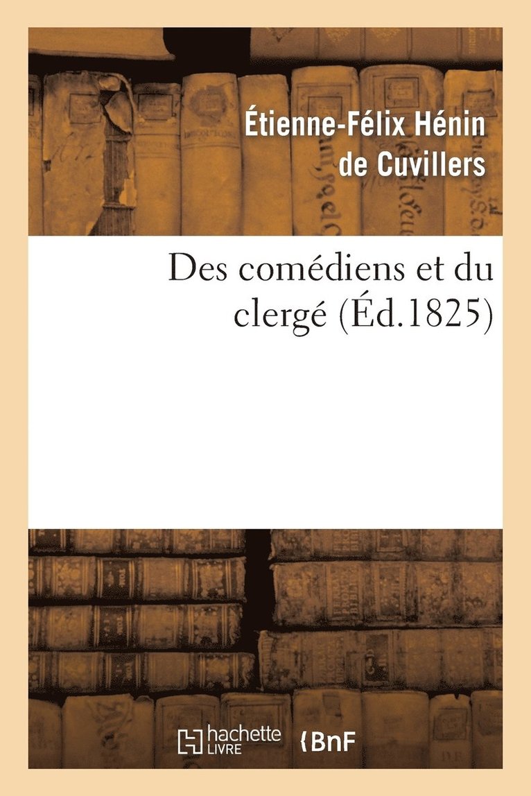 Des Comediens Et Du Clerge Suivi de Reflexions Sur Le Mandement de Monseigneur 1
