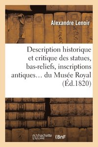 bokomslag Description Historique Et Critique Des Statues, Bas-Reliefs, Inscriptions