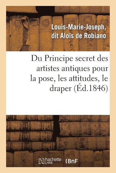bokomslag Du Principe Secret Des Artistes Antiques Pour La Pose, Les Attitudes, Le Draper