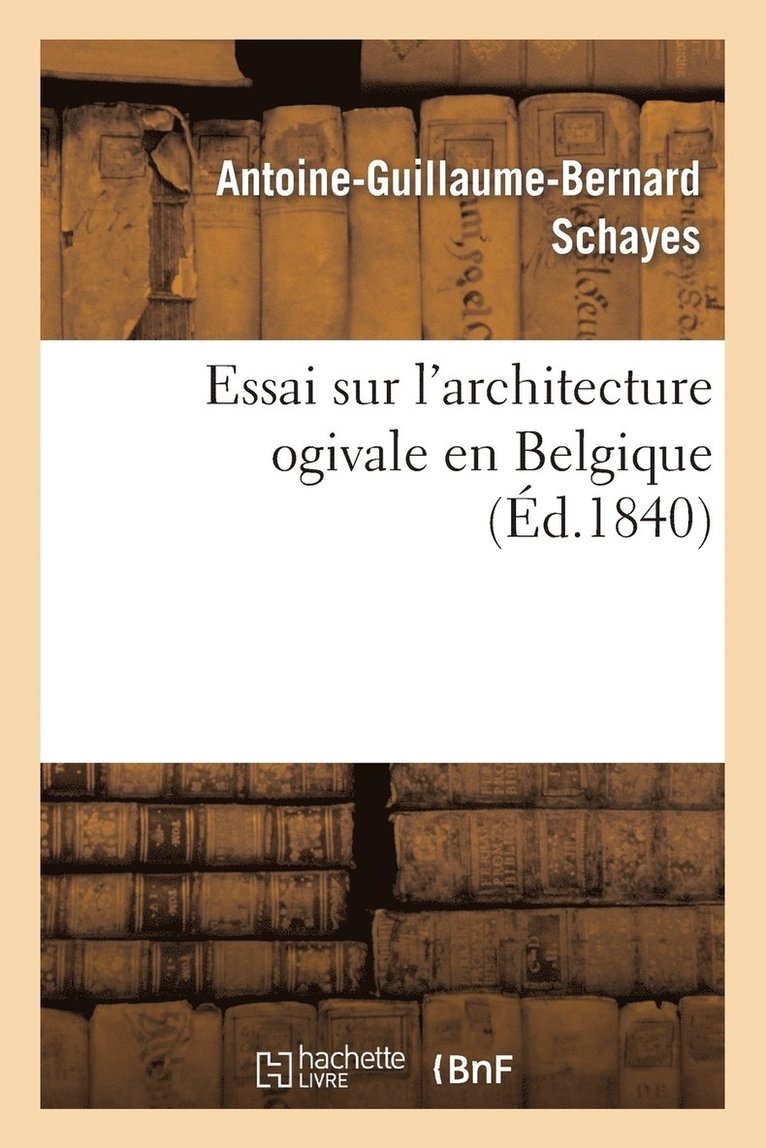 Essai Sur l'Architecture Ogivale En Belgique 1