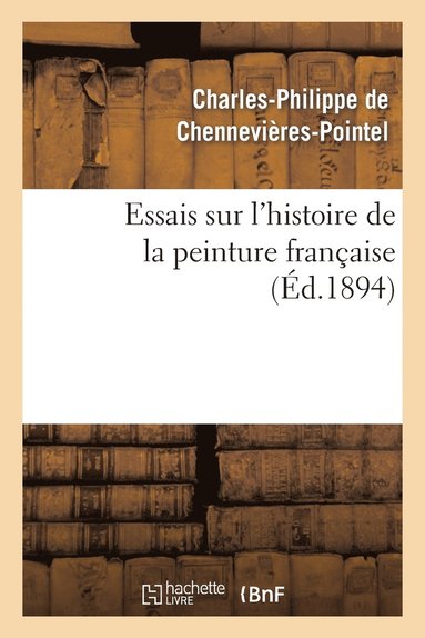 Charles-Philippe Chennevières-Pointel - Essais Sur l'Histoire de la Peinture Française, Häftad