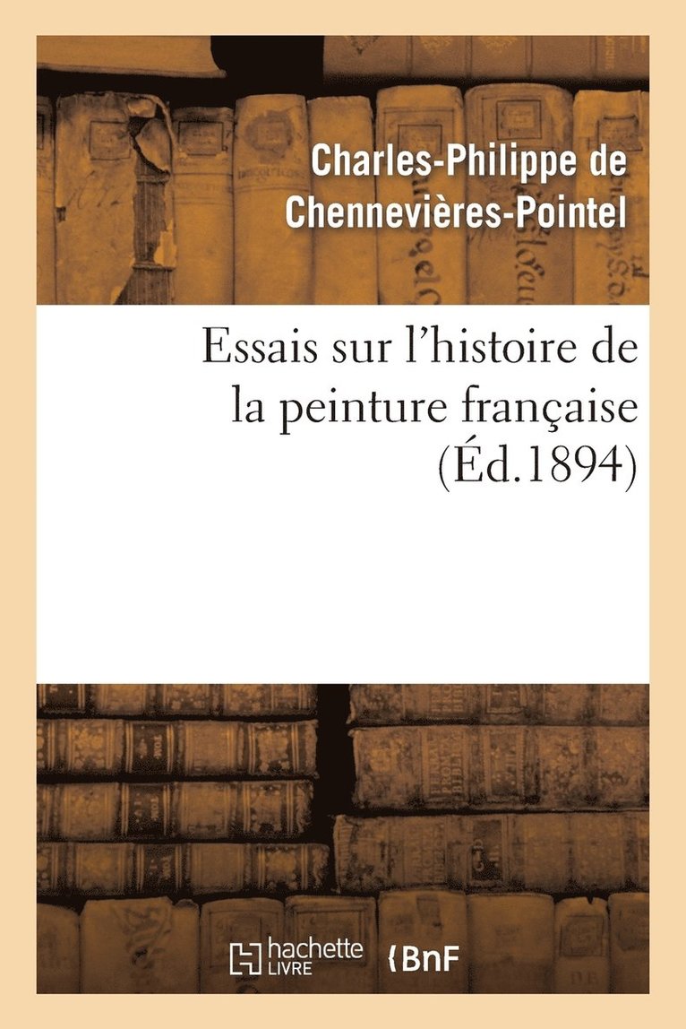 Essais Sur l'Histoire de la Peinture Franaise 1