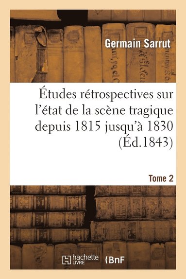 bokomslag tudes Rtrospectives Sur l'tat de la Scne Tragique Depuis 1815 Jusqu' 1830. Tome 2